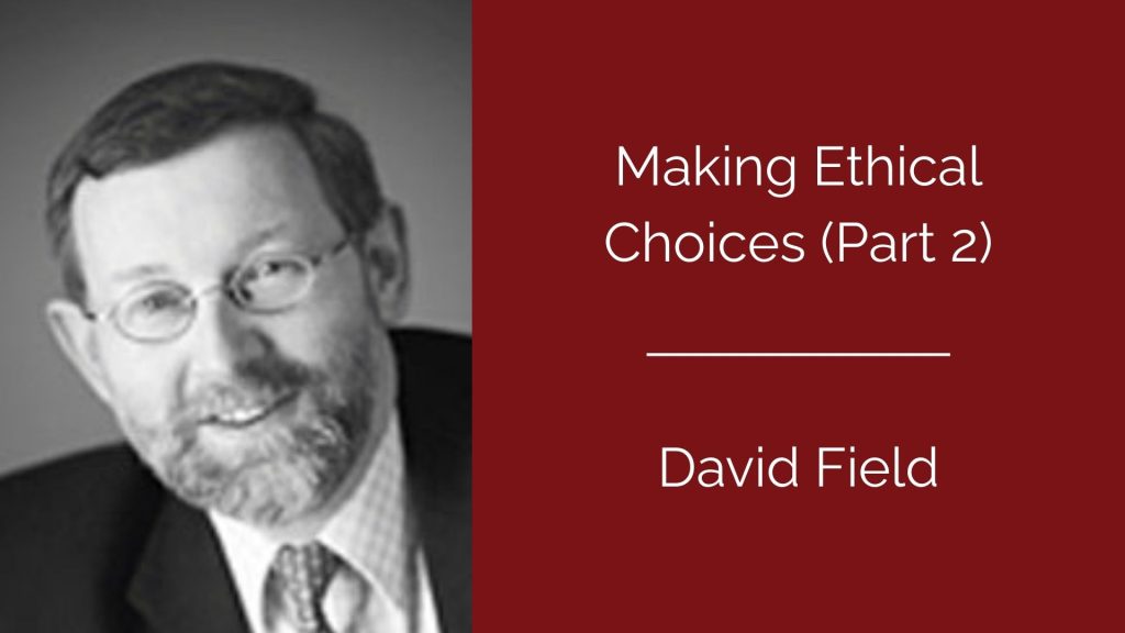 Making Ethical Choices (Part 2) - David Field