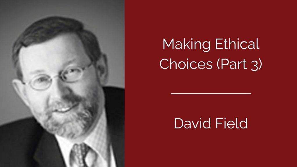Making Ethical Choices (Part 3) - David Field